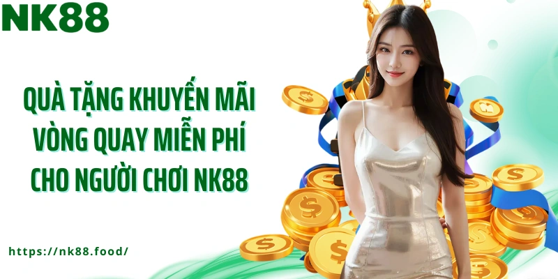Quà tặng khuyến mãi vòng quay miễn phí cho người chơi NK88