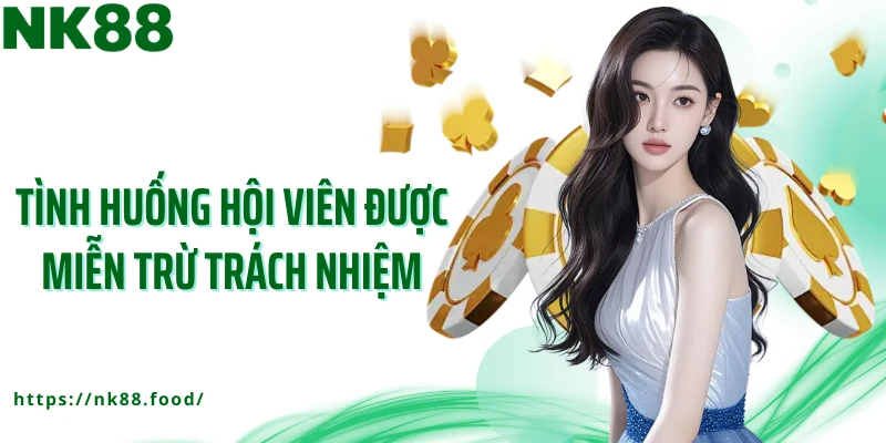 Tình huống hội viên được miễn trừ trách nhiệm
