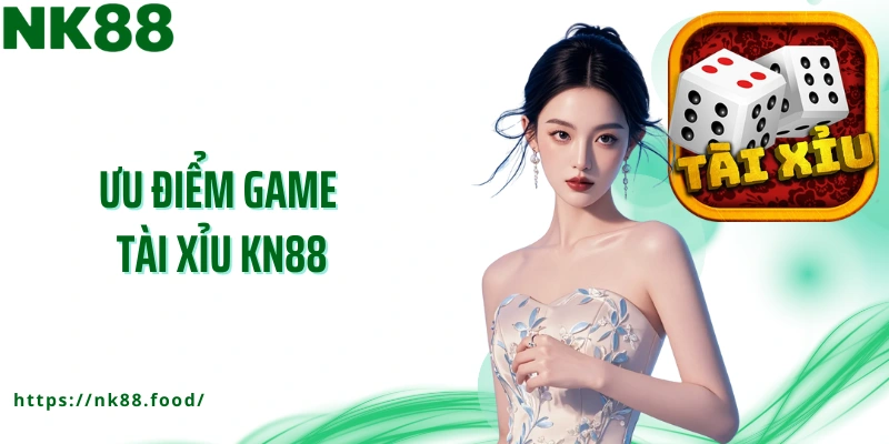 Ưu điểm game tài xỉu NK88